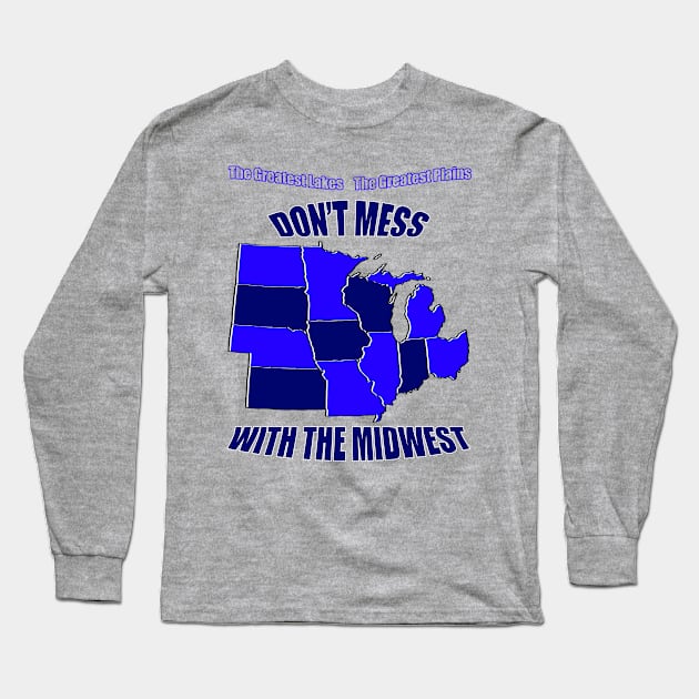 Don't Mess with the Midwest Long Sleeve T-Shirt by ViktorTheGreat